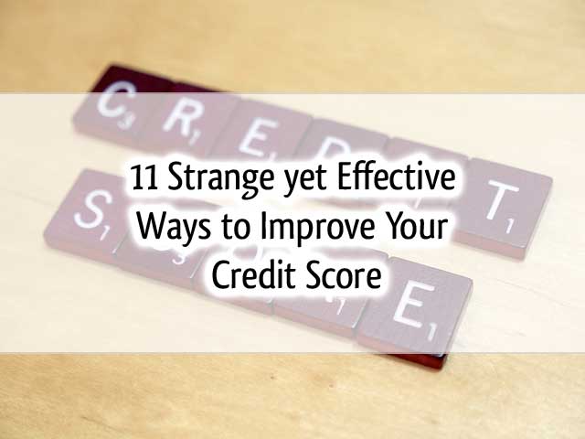 11 Strange yet Effective Ways to Improve your Credit Scrore