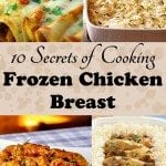 If you’re not cooking with frozen chicken breasts, you’re missing out on some frugalicious and fast dinners! They’re a busy mom’s secret to quick and easy dinners.