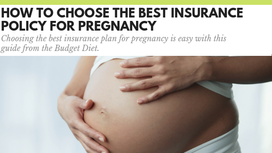 How to Choose the Best Insurance Plan for Pregnancy - The Budget Diet